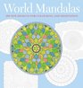 World Mandalas 100 New Designs for Coloring and Meditation