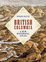 British Columbia A New Historical Atlas
