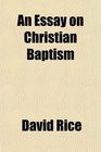 An Essay on Christian Baptism