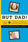 But Dad A Survival Guide for Single Fathers of Tween and Teen Daughters