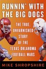 Runnin' with the Big Dogs The True Unvarnished Story of the TexasOklahoma Football Wars