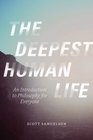 The Deepest Human Life An Introduction to Philosophy for Everyone
