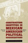 Constructing Identities in Mexican American Political Organizations Choosing Issues Taking Sides