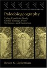 Paleobiogeography  Using Fossils to Study Global Change Plate Tectonics and Evolution