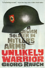 Unlikely Warrior A Jewish Soldier in Hitler's Army