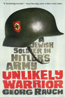 Unlikely Warrior: A Jewish Soldier in Hitler's Army