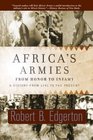 Africa's Armies From Honor to Infamy  A History From 1791 to the Present