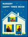 Nursery Happy Times Book (Nursery Home and Church)