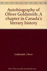 Autobiography of Oliver Goldsmith A Chapter in Canada's Literary History