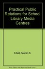 Practical Pr for School Library Media Centers