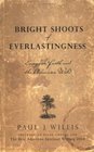 Bright Shoots Of Everlastingness Personal Essays On Faith And The American Wild