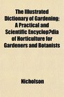 The Illustrated Dictionary of Gardening A Practical and Scientific Encyclopdia of Horticulture for Gardeners and Botanists