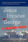 Jesus Invades George An Alternative History