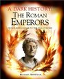A Dark History  The Roman Emperors From Julius Caesar to the Fall of Rome