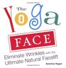 The Yoga Face: Eliminate Wrinkles with the Ultimate Natural Facelift