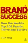 Brand Success How the World's Top 100 Brands Thrive and Survive