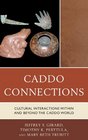 Caddo Connections Cultural Interactions within and beyond the Caddo World