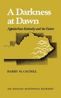 A Darkness at Dawn Appalachian Kentucky and the Future
