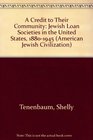 A Credit to Their Community: Jewish Loan Societies in the United States 1880-1945 (American Jewish Civilization Series)