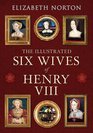 An Illustrated Introduction to the Six Wives of Henry VIII