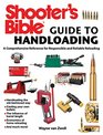 Shooter's Bible Guide to Handloading A Comprehensive Reference for Responsible and Reliable Reloading
