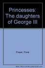 PRINCESSES THE DAUGHTERS OF GEORGE III