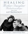 Healing MotherDaughter Relationships With Astrology