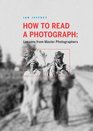How to Read a Photograph Lessons from Master Photographers