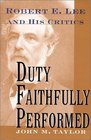 Duty Faithfully Performed Robert E Lee and His Critics