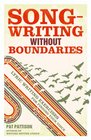 Songwriting Without Boundaries Lyric Writing Exercises for Finding Your Voice