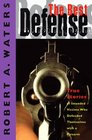 The Best Defense: True Stories of Intended Victims Who Defended Themselves With a Firearm