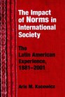 The Impact Of Norms In International Society The Latin American Experience 18812001