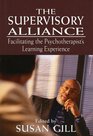 The Supervisory Alliance Facilitating the Psychotherapist's Learning Experience