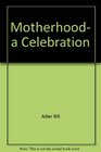 Motherhood, a celebration