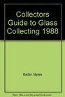 Collectors Guide to Glass Collecting 1988