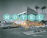 Motel California A Pictorial History of the Motel in The Golden State