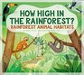 How High in the Rainforest Rainforest Animal Habitats