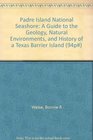 Padre Island National Seashore A Guide to the Geology Natural Environments and History of a Texas Barrier Island