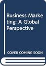 Business Marketing A Global Perspective