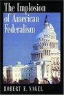The Implosion of American Federalism