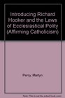 Introducing Richard Hooker and the Laws of Ecclesiastical Polity