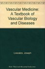 Vascular Medicine A Textbook of Vascular Biology and Diseases