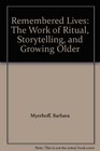 Remembered Lives  The Work of Ritual Storytelling and Growing Older