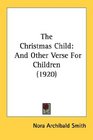 The Christmas Child And Other Verse For Children