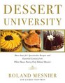 Dessert University : More Than 300 Spectacular Recipes and Essential Lessons from White House Pastry Chef Roland Mesnier