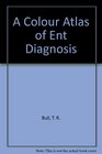A Colour Atlas of Ent Diagnosis