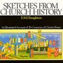 Sketches from Church History: An Illustrated Account of 20 Centuries of Christ\'s Power