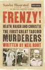 Frenzy! Heath, Haigh and Christie: The First Great Tabloid Murderers