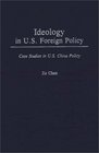 Ideology in US Foreign Policy Case Studies in US China Policy