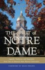 The Spirit of Notre Dame Legends Traditions and Inspiration from One of Americas Most Beloved Universities